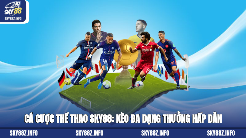 Cá cược thể thao Sky88: Kèo đa dạng, thưởng hấp dẫn
