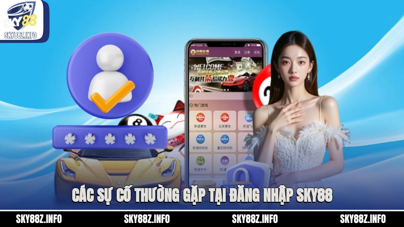 Các sự cố thường gặp tại đăng nhập Sky88