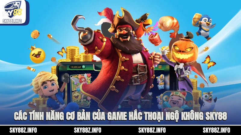 Các tính năng cơ bản của game Hắc Thoại Ngộ Không Sky88