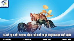 Đá Gà Cựa Sắt Sky88 - Hình Thức Cá Cược Được Mong Chờ Nhất