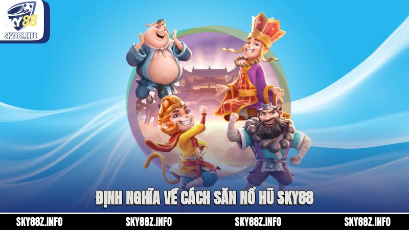Định nghĩa về cách săn nổ hũ Sky88