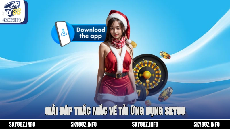 Giải đáp thắc mắc về tải ứng dụng Sky88