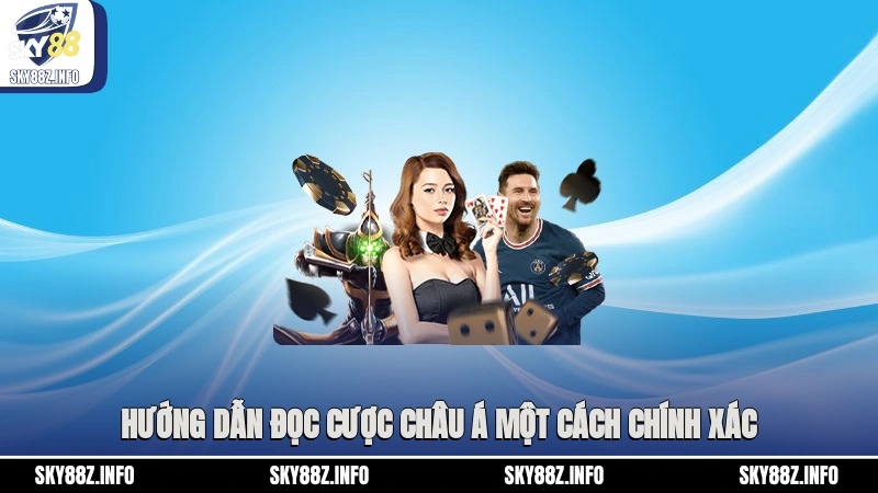 Hướng dẫn đọc cược châu Á một cách chính xác