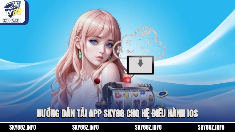 Hướng dẫn tải app Sky88 cho hệ điều hành iOS