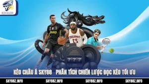 Kèo Châu Á Sky88  - Phân Tích Chiến Lược Đọc Kèo Tối Ưu