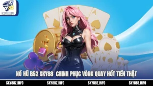 Nổ Hũ B52 Sky88 - Chinh phục Vòng Quay Hốt Tiền Thật