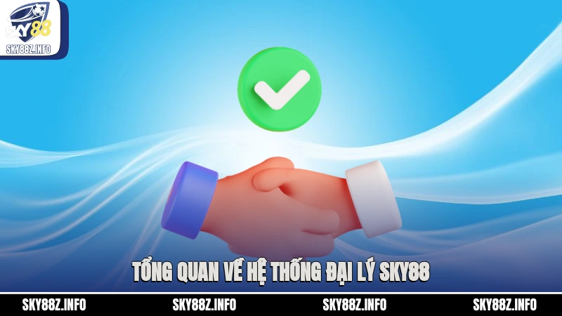Tổng quan về hệ thống đại lý Sky88