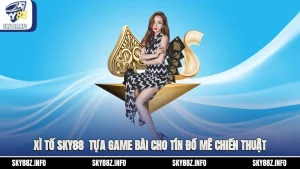 Xì Tố Sky88 - Tựa Game Bài Cho Tín Đồ Mê Chiến Thuật