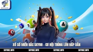 Xổ Số Miền Bắc Sky88 – Cơ Hội Trúng Lớn Hấp Dẫn