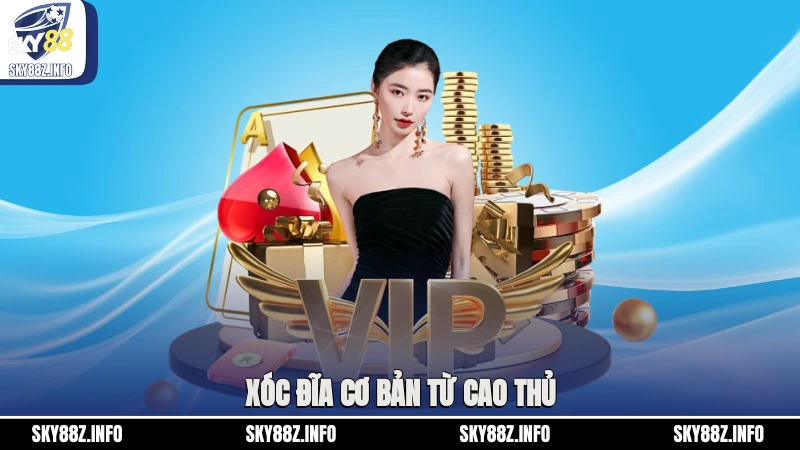 Xóc đĩa cơ bản từ cao thủ