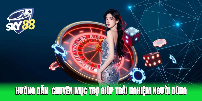 Hướng dẫn Sky88 - Chuyên mục trợ giúp trải nghiệm người dùng